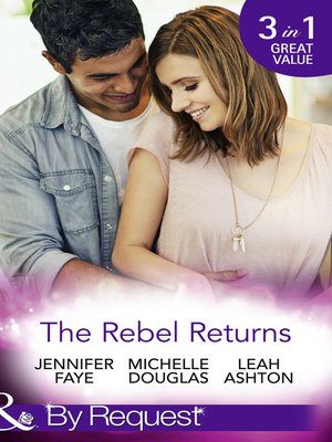 cover image of The Rebel Returns: The Return of the Rebel / Her Irresistible Protector / Why Resist a Rebel?